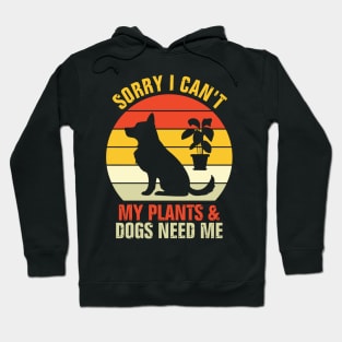 Sorry I Can't My Plants And Dogs Need Me Hoodie